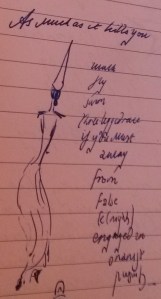 From an old diary. The text reads: 'As much as it kills you, walk, fly, three-legged race if you must away from false (k)nights engaged in onanist pursuits'